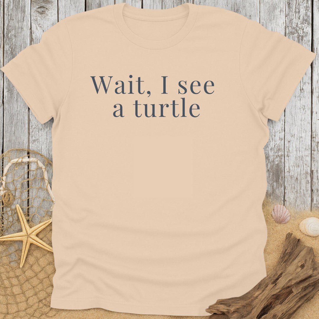 Wait, I See a Turtle Funny T-Shirt
