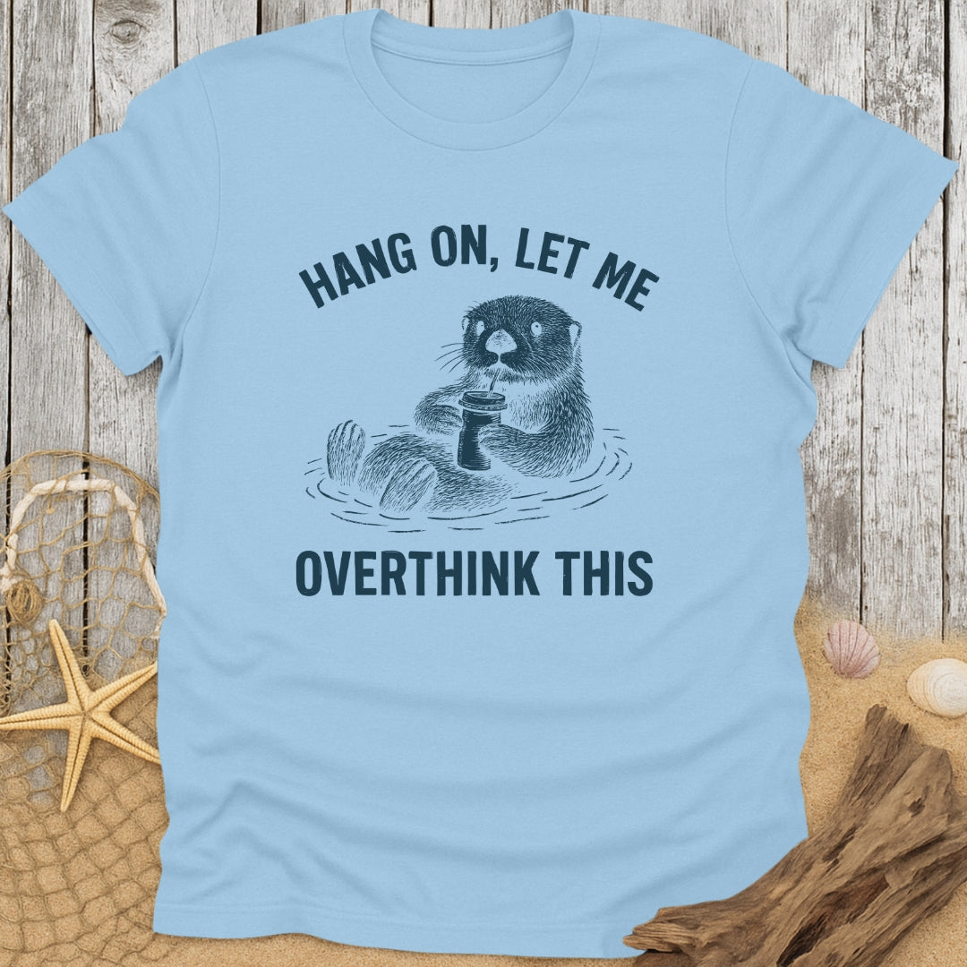 Overthinking Otter T-Shirt