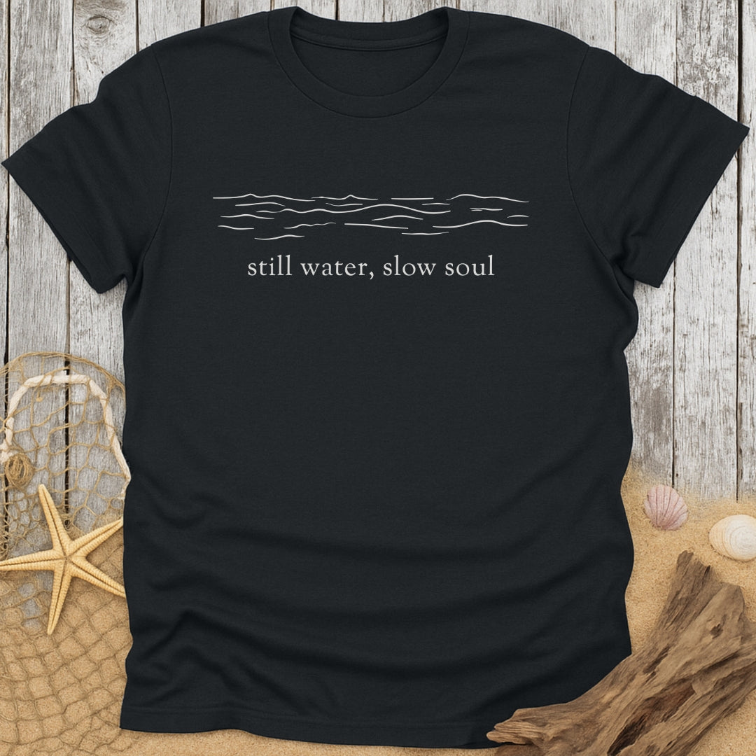 Still Water, Slow Soul T-Shirt