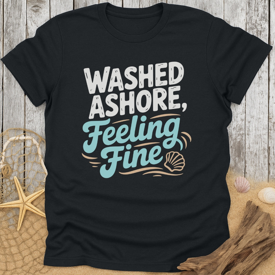 Washed Ashore, Feeling Fine T-Shirt