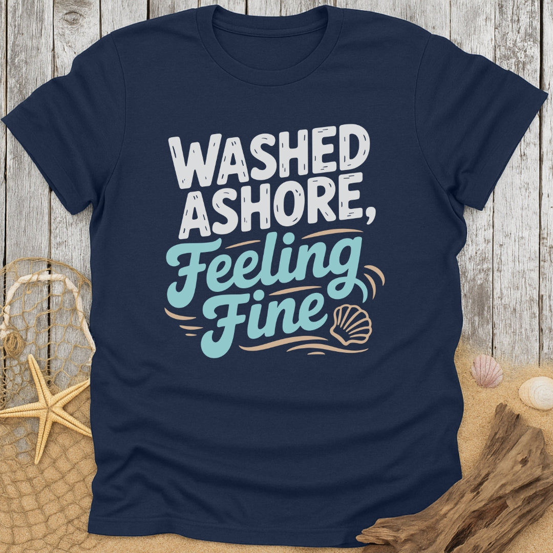 Washed Ashore, Feeling Fine T-Shirt