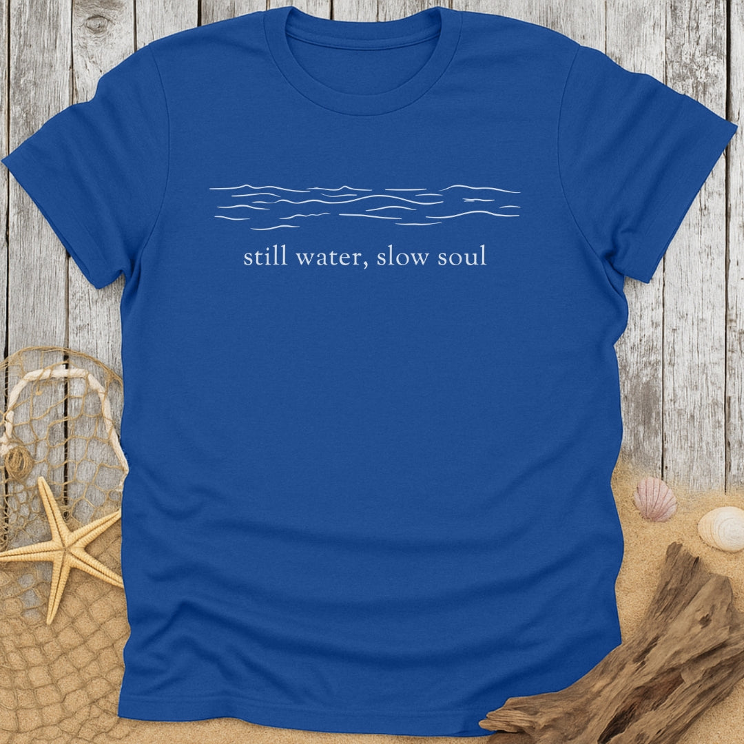 Still Water, Slow Soul T-Shirt