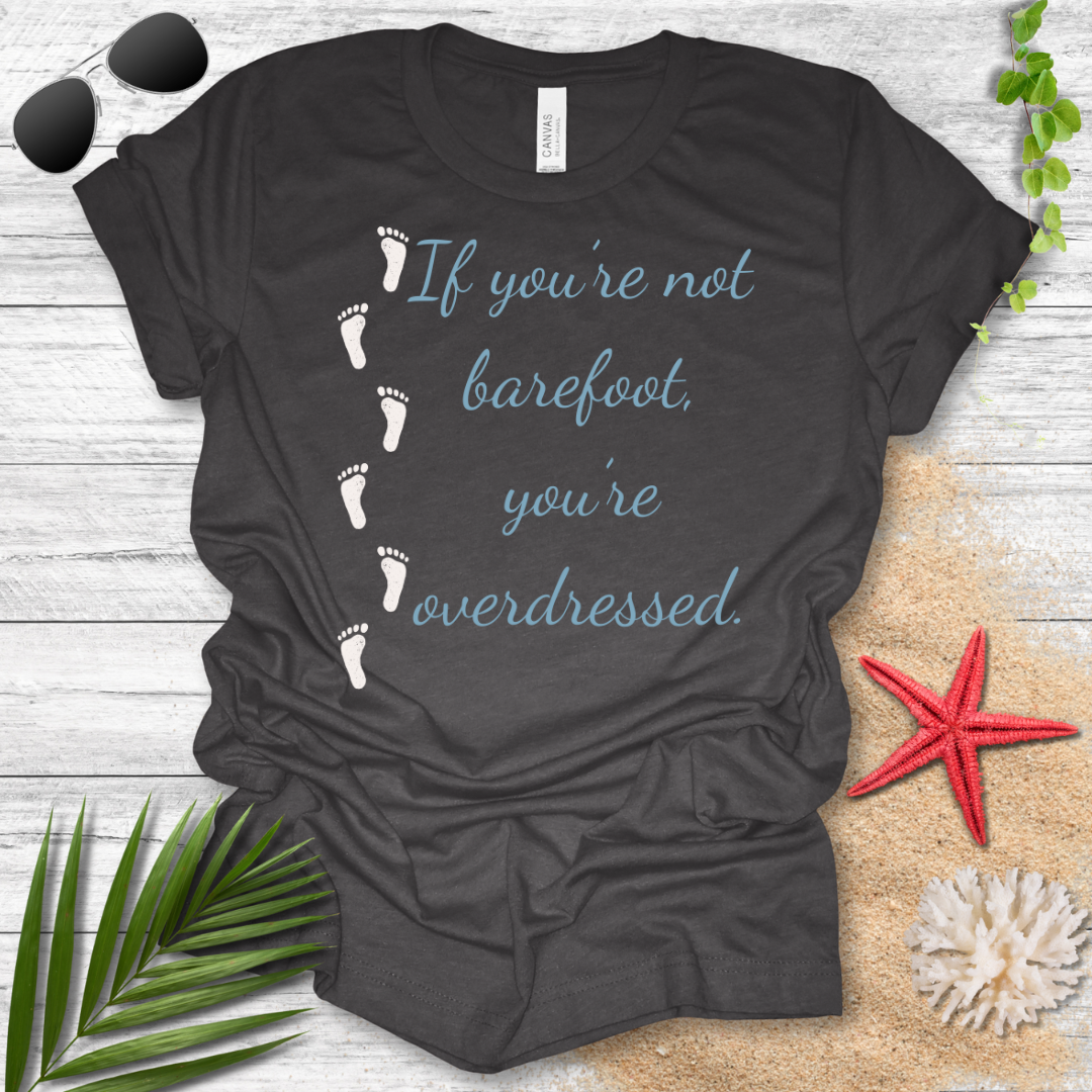 Barefoot Overdressed T-Shirt