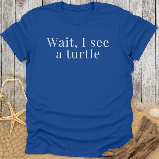 Wait, I See a Turtle Funny T-Shirt
