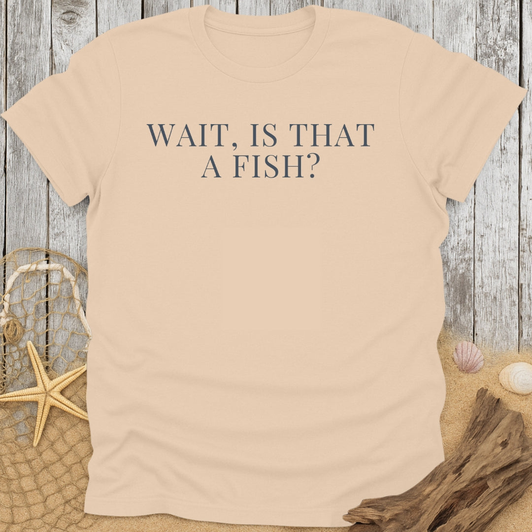 Is That A Fish T-Shirt
