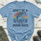 Don't Be A Dumb Bass T-Shirt