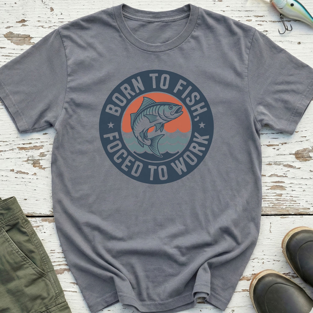 Born To Fish, Forced To Work T-Shirt