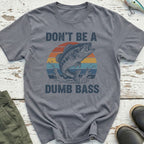 Don't Be A Dumb Bass T-Shirt