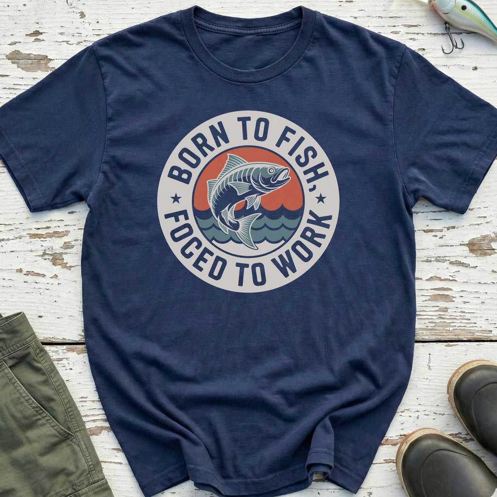 Born To Fish, Forced To Work T-Shirt
