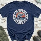 Born To Fish, Forced To Work T-Shirt