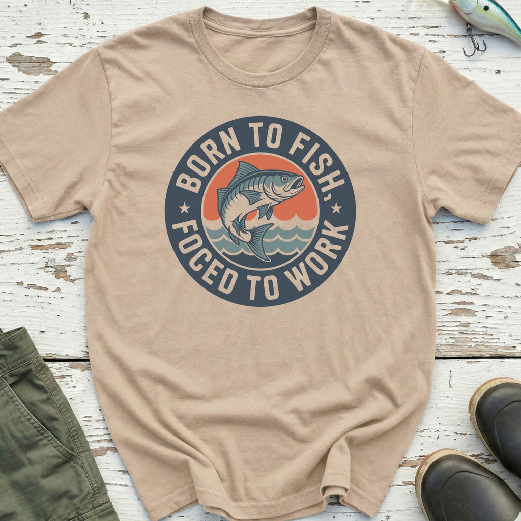 Born To Fish, Forced To Work T-Shirt