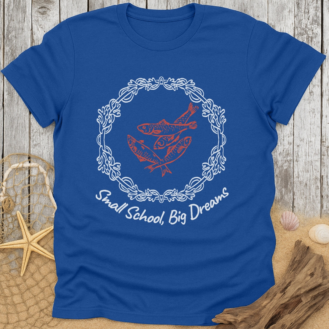 Small School, Big Dreams T-Shirt