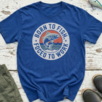 Born To Fish, Forced To Work T-Shirt