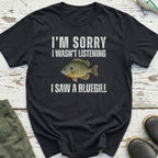 I Saw A Bluegill T-Shirt