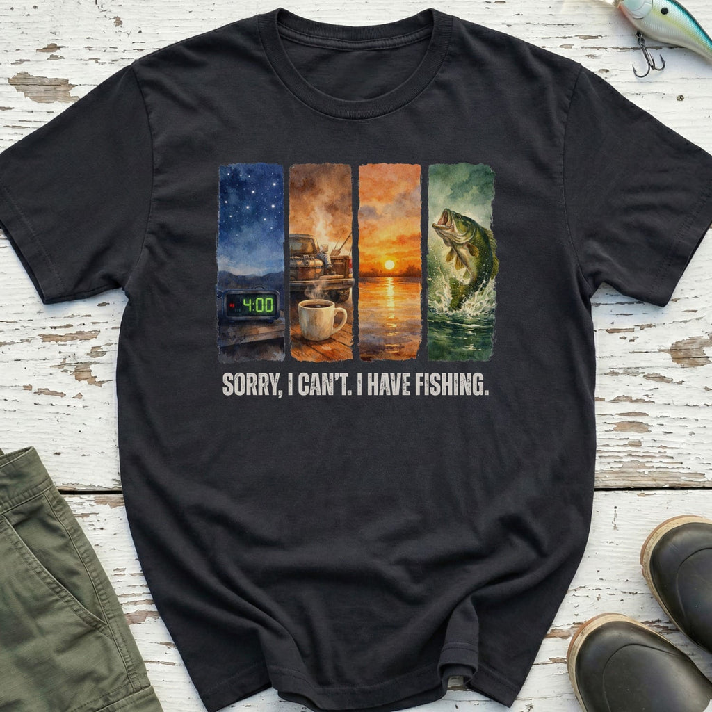 Sorry I have Fishing T-Shirt