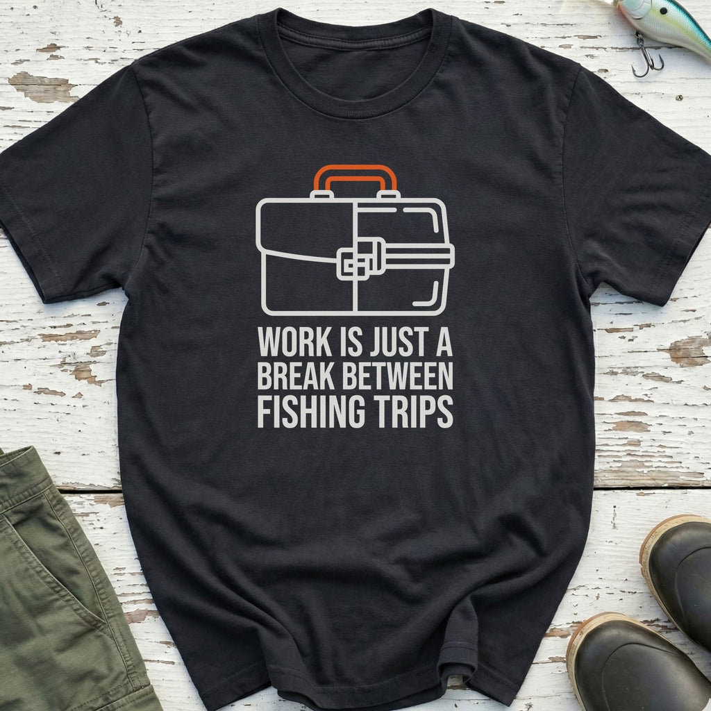 Work Is A Break T-Shirt