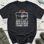 Work Is A Break T-Shirt