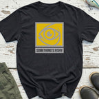 Something'S Fishy T-Shirt