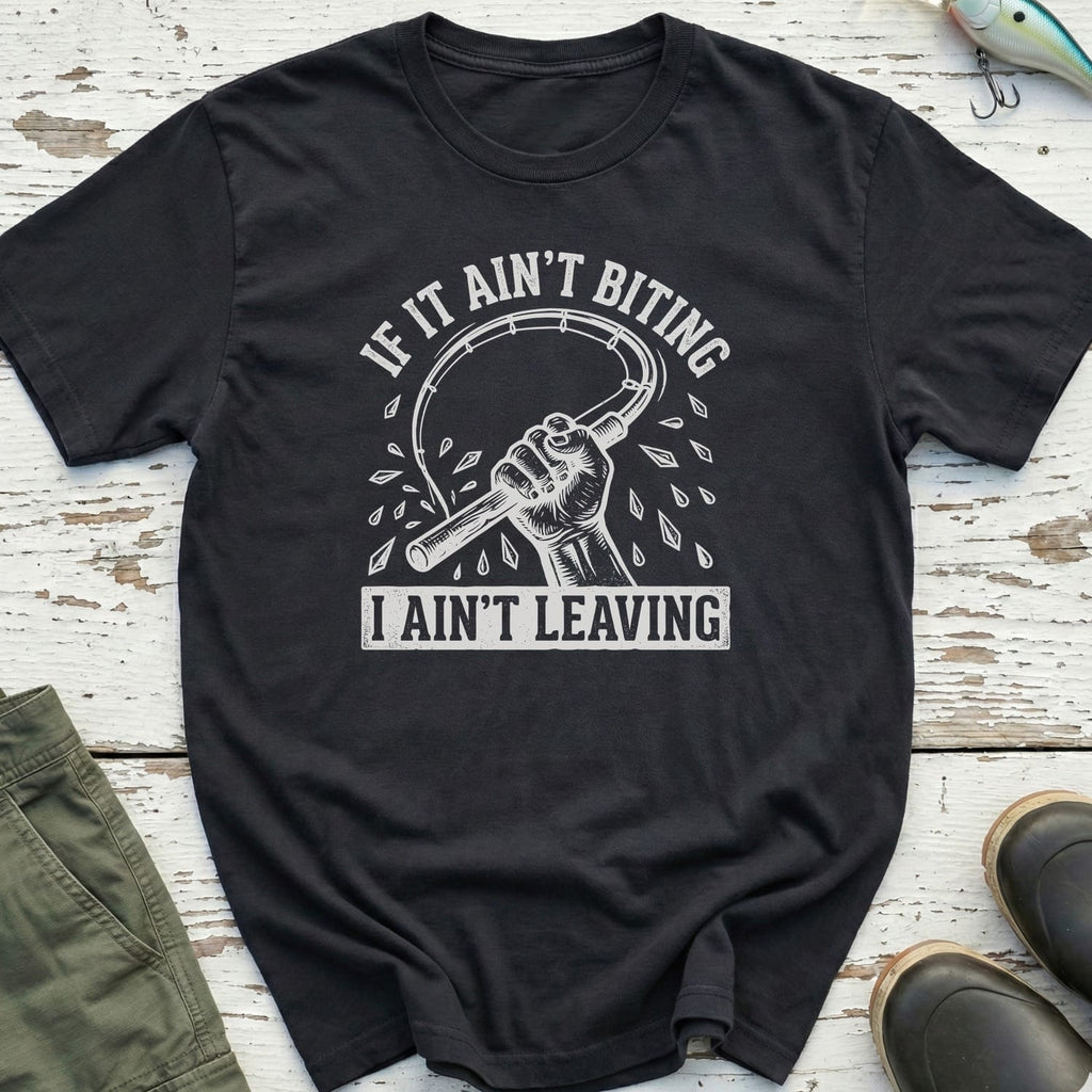 I ain't Leaving T-Shirt
