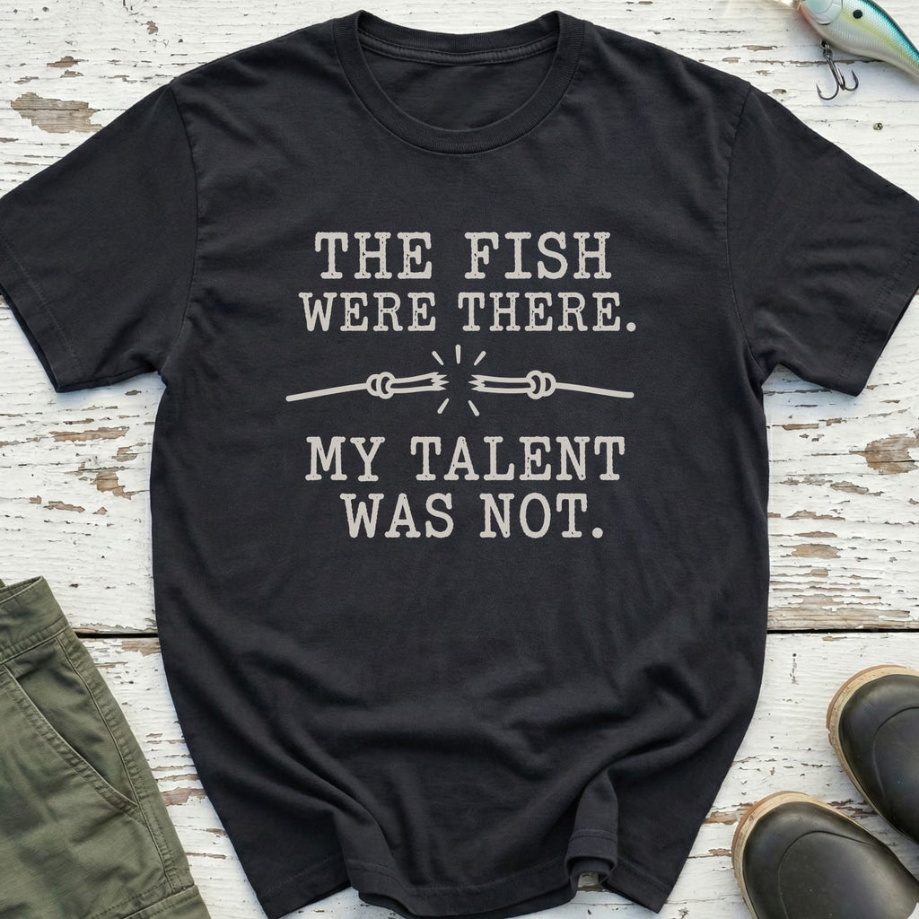My Talent Wasn't There T-Shirt