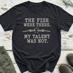 My Talent Wasn't There T-Shirt