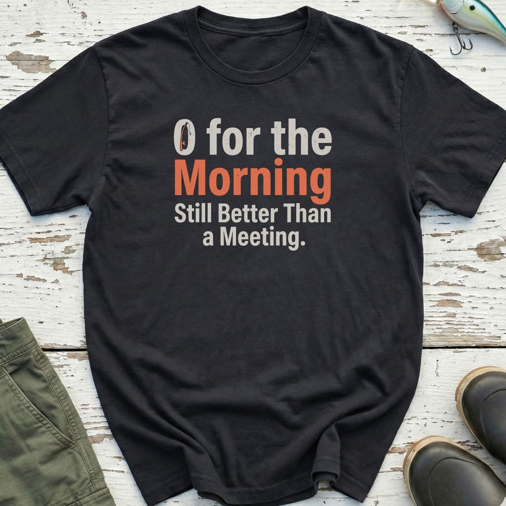 0 For The Morning T-Shirt