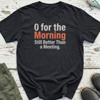 0 For The Morning T-Shirt