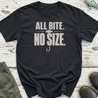All Bite. No Size T-Shirt