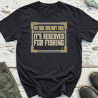 Reserved For Fishing T-Shirt