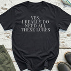 I Need All These Lures T-Shirt