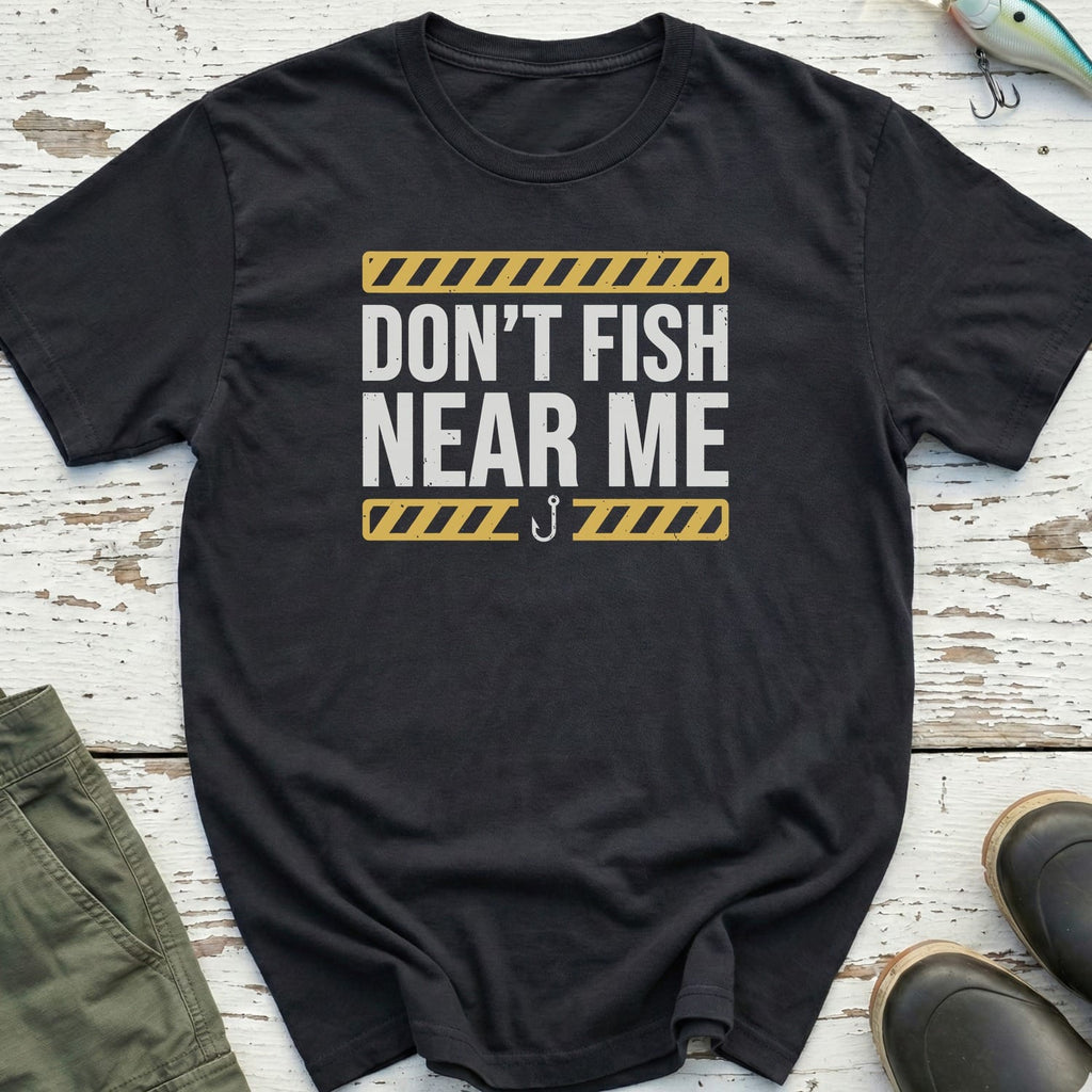 Don'T Fish Near Me T-Shirt