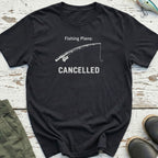 Fishing Plans Cancelled T-Shirt