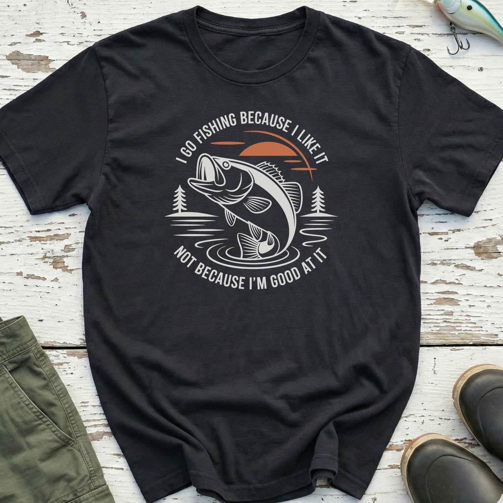 I Go Fishing Because I Like It T-Shirt