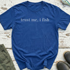 Trust Me, I Fish T-Shirt