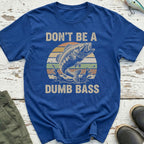 Don't Be A Dumb Bass T-Shirt