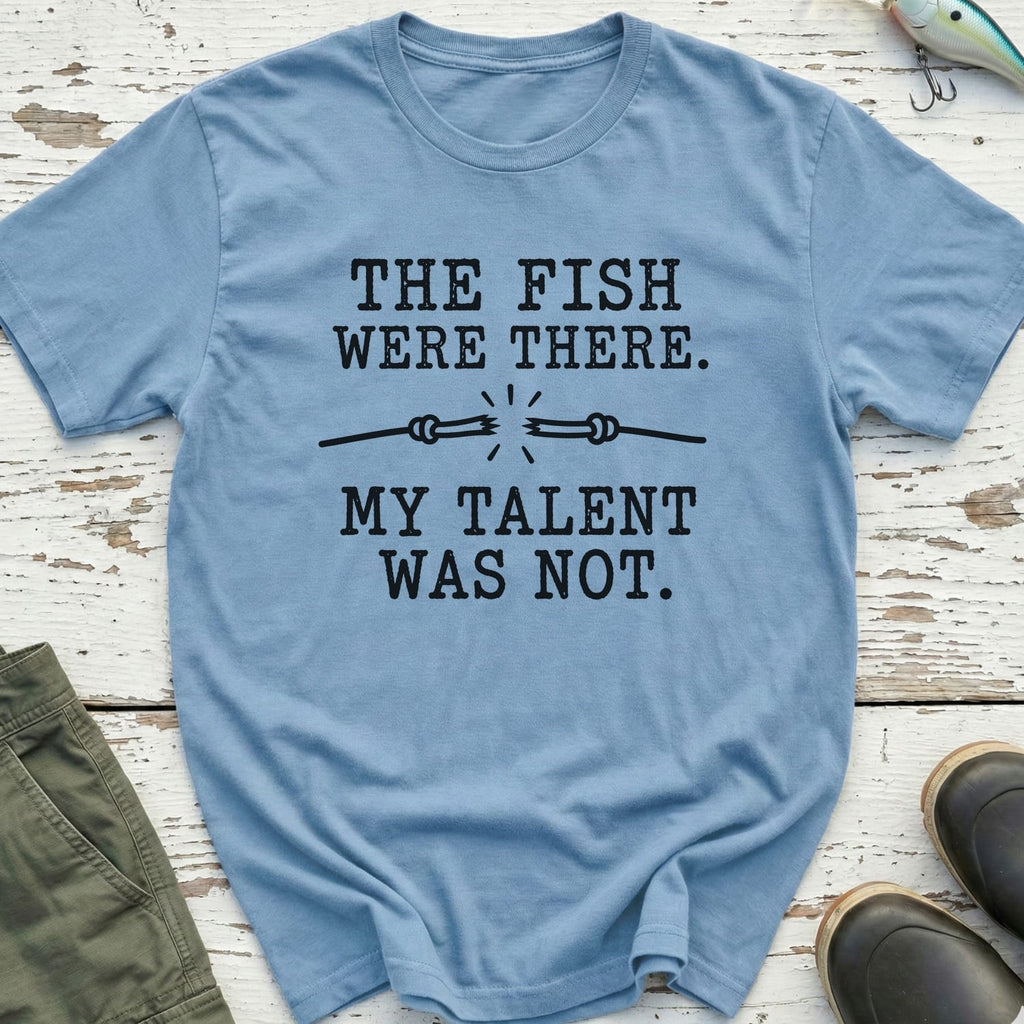 My Talent Wasn't There T-Shirt