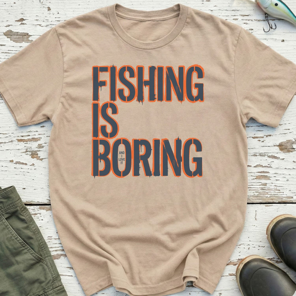 Fishing Is Boring T-Shirt