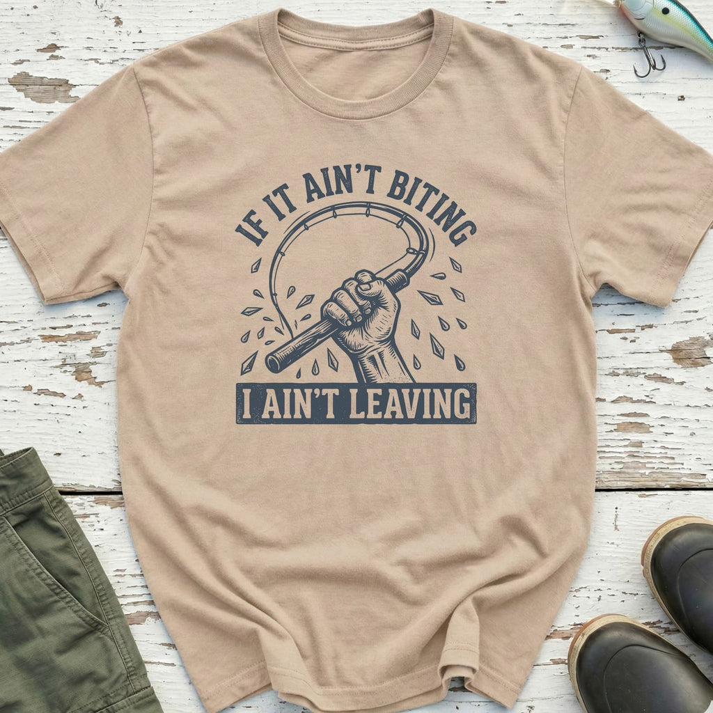 I ain't Leaving T-Shirt