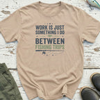 Between Fishing Trips T-Shirt