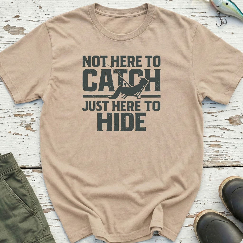 Not Here To Catch T-Shirt