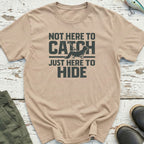 Not Here To Catch T-Shirt