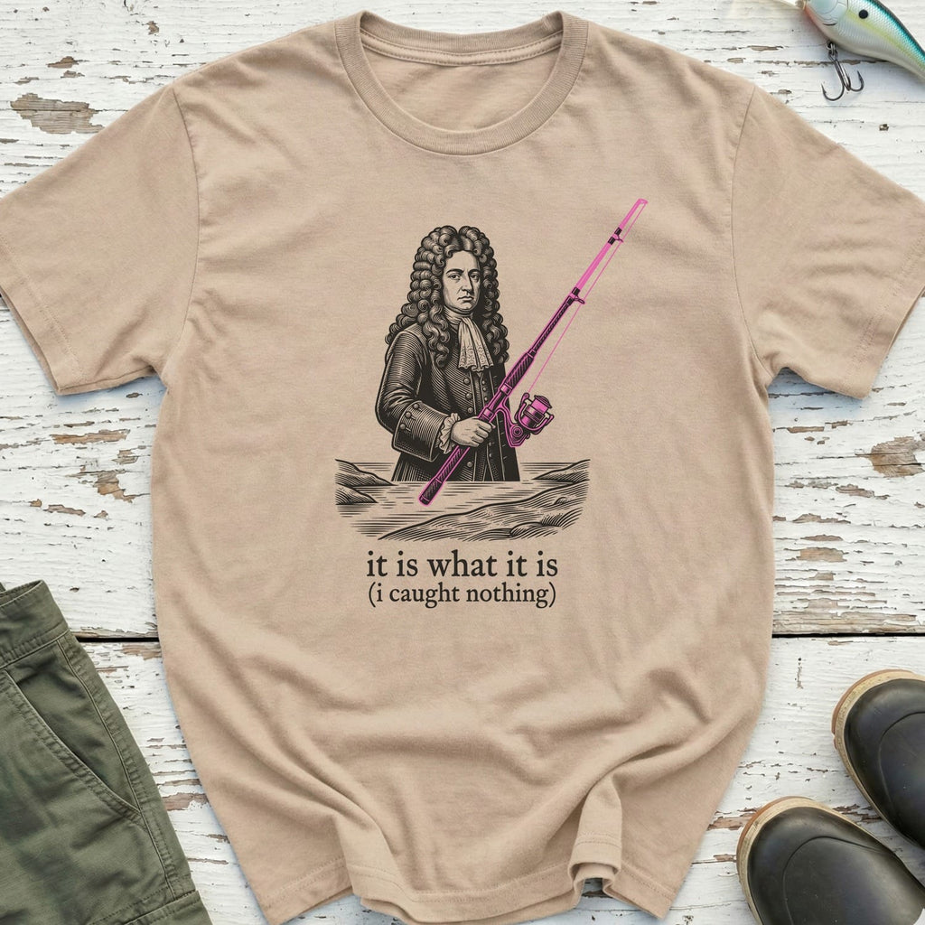 It Is What It Is T-Shirt