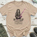 It Is What It Is T-Shirt