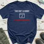 This Isn'T A Hobby T-Shirt