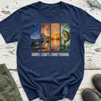 Sorry I have Fishing T-Shirt