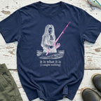 It Is What It Is T-Shirt