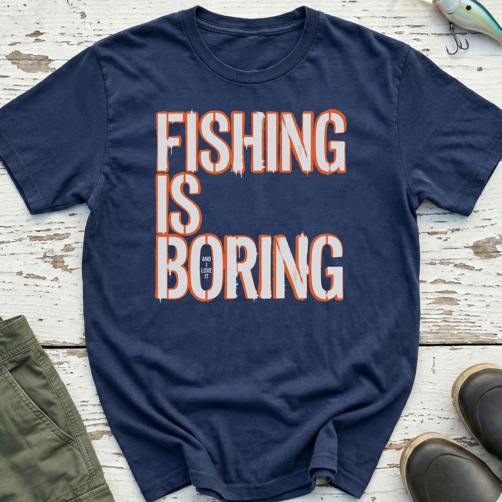 Fishing Is Boring T-Shirt