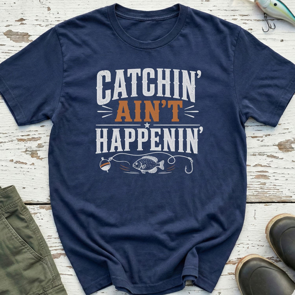 Catchin Ain't Happenin T-Shirt