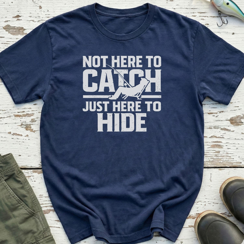 Not Here To Catch T-Shirt