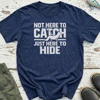 Not Here To Catch T-Shirt